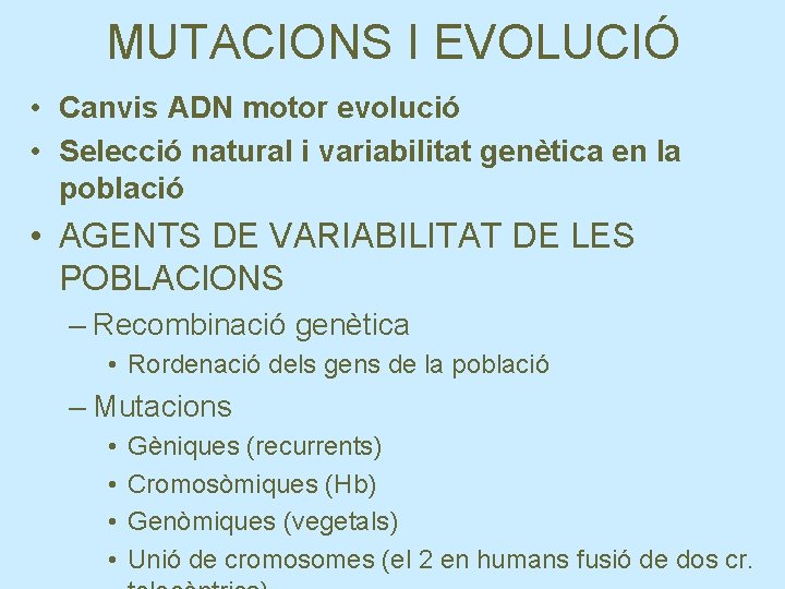 MUTACIONS I EVOLUCIÓ • Canvis ADN motor evolució • Selecció natural i variabilitat genètica