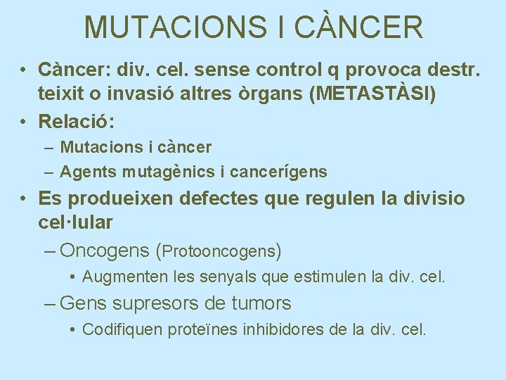 MUTACIONS I CÀNCER • Càncer: div. cel. sense control q provoca destr. teixit o