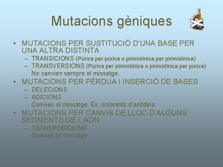 Mutacions gèniques • MUTACIONS PER SUSTITUCIÓ D’UNA BASE PER UNA ALTRA DISTINTA – TRANSICIONS