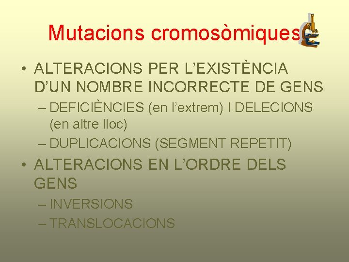 Mutacions cromosòmiques • ALTERACIONS PER L’EXISTÈNCIA D’UN NOMBRE INCORRECTE DE GENS – DEFICIÈNCIES (en