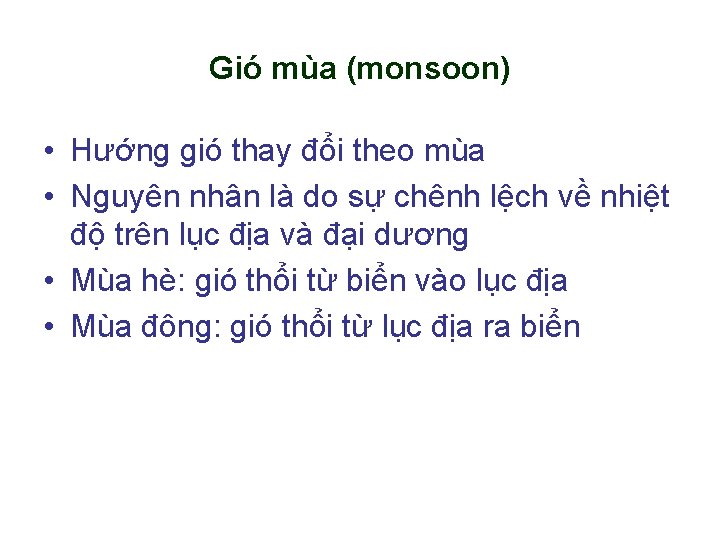 Gió mùa (monsoon) • Hướng gió thay đổi theo mùa • Nguyên nhân là