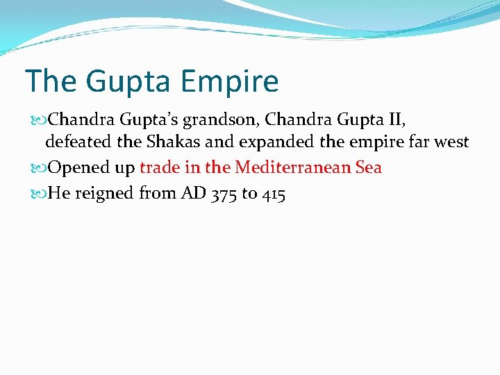 The Gupta Empire Chandra Gupta’s grandson, Chandra Gupta II, defeated the Shakas and expanded