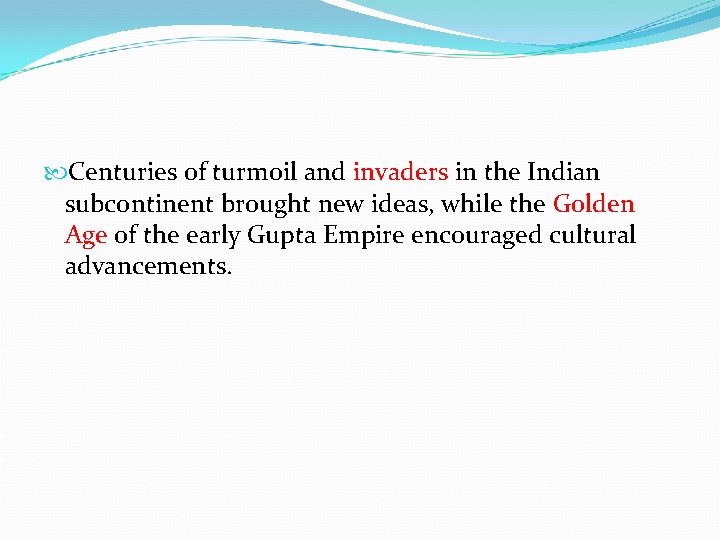 Centuries of turmoil and invaders in the Indian subcontinent brought new ideas, while