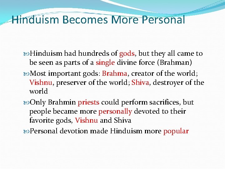 Hinduism Becomes More Personal Hinduism had hundreds of gods, but they all came to