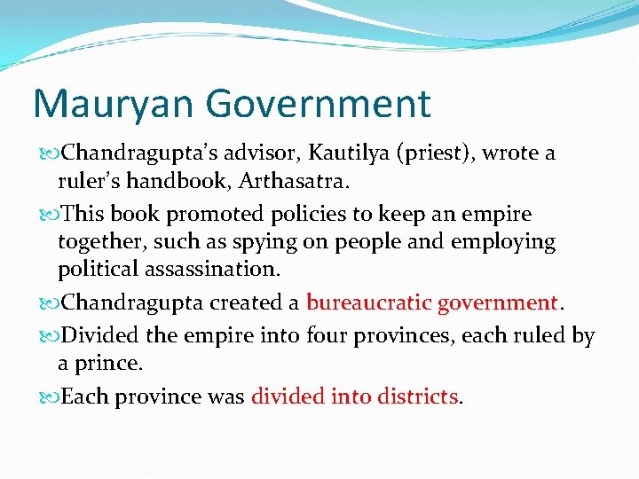 Mauryan Government Chandragupta’s advisor, Kautilya (priest), wrote a ruler’s handbook, Arthasatra. This book promoted
