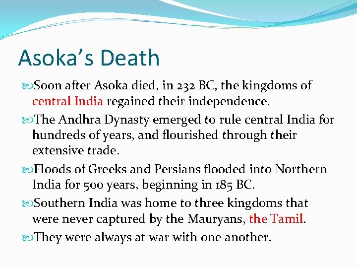 Asoka’s Death Soon after Asoka died, in 232 BC, the kingdoms of central India