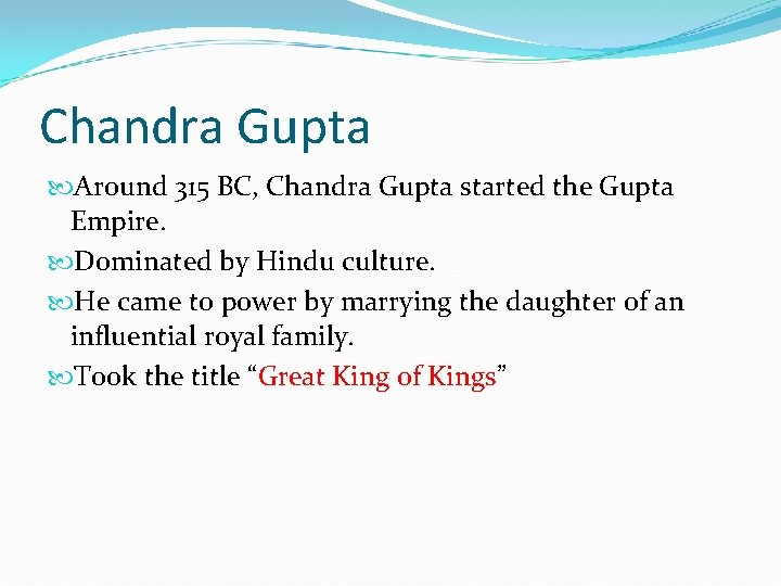 Chandra Gupta Around 315 BC, Chandra Gupta started the Gupta Empire. Dominated by Hindu