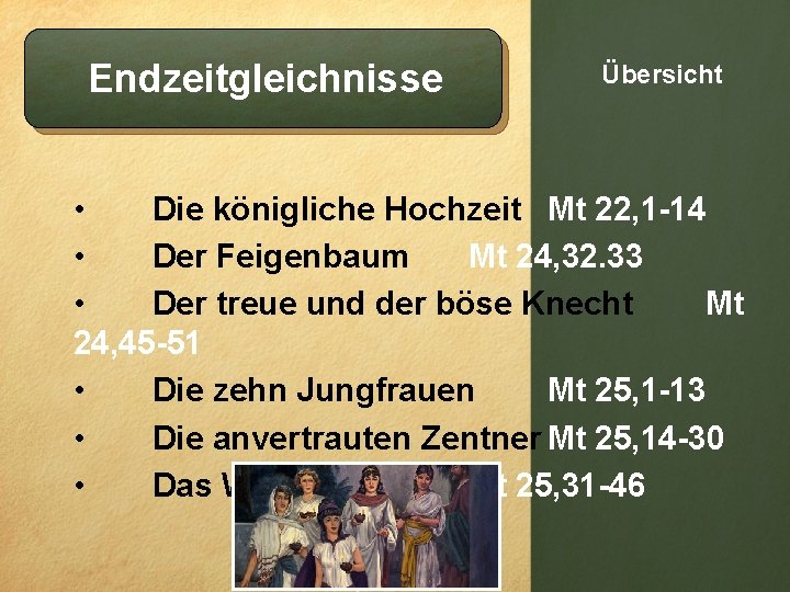 Endzeitgleichnisse Übersicht • Die königliche Hochzeit Mt 22, 1 -14 • Der Feigenbaum Mt