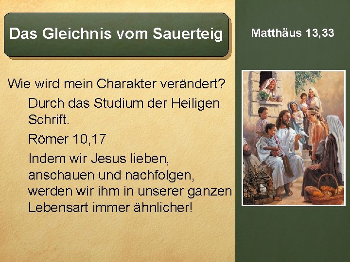 Das Gleichnis vom Sauerteig Wie wird mein Charakter verändert? Durch das Studium der Heiligen