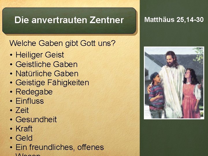 Die anvertrauten Zentner Welche Gaben gibt Gott uns? • Heiliger Geist • Geistliche Gaben