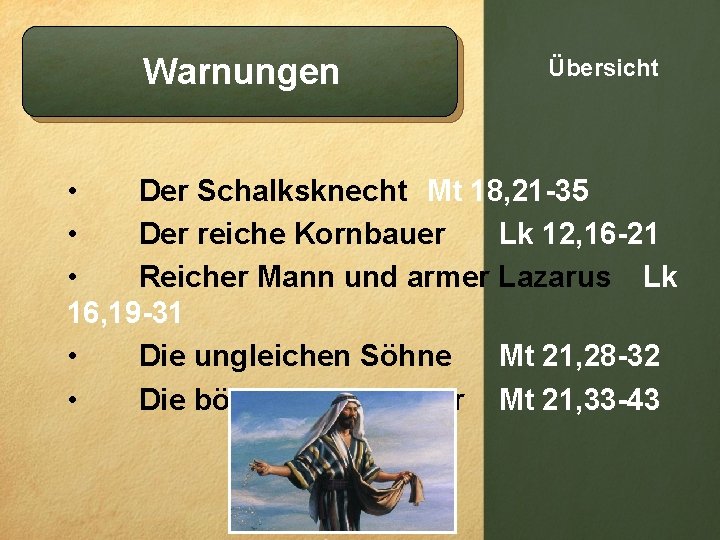 Warnungen Übersicht • Der Schalksknecht Mt 18, 21 -35 • Der reiche Kornbauer Lk