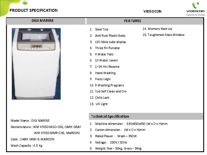 PRODUCT SPECIFICATION VIDEOCON DIGI MARINE FEATURES 1. Steel Tub 14. Memory Back Up 2.