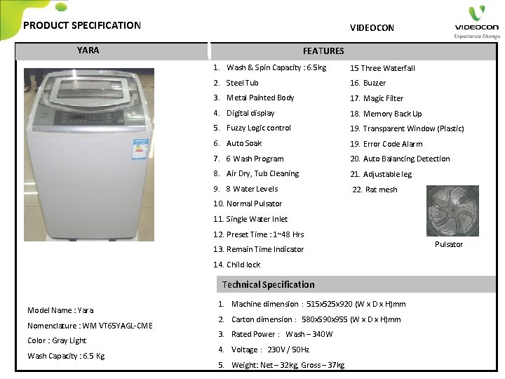 PRODUCT SPECIFICATION VIDEOCON YARA FEATURES 1. Wash & Spin Capacity : 6. 5 kg