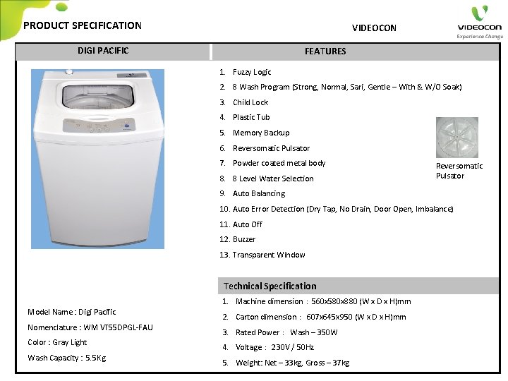PRODUCT SPECIFICATION VIDEOCON DIGI PACIFIC FEATURES 1. Fuzzy Logic 2. 8 Wash Program (Strong,