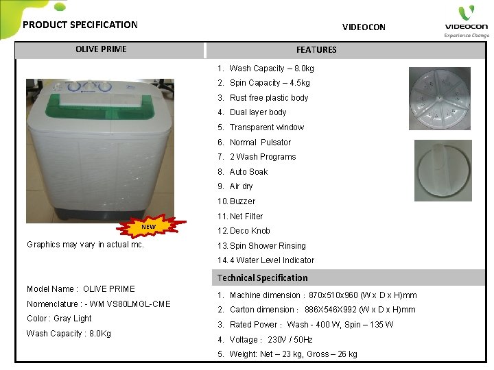 PRODUCT SPECIFICATION VIDEOCON OLIVE PRIME FEATURES 1. Wash Capacity – 8. 0 kg 2.