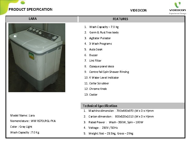 PRODUCT SPECIFICATION VIDEOCON LARA FEATURES 1. Wash Capacity – 7. 0 kg 2. Germ