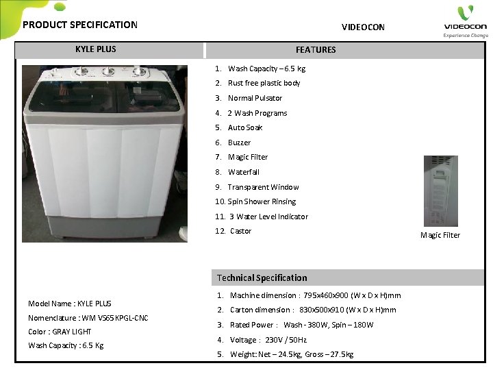 PRODUCT SPECIFICATION VIDEOCON KYLE PLUS FEATURES 1. Wash Capacity – 6. 5 kg 2.