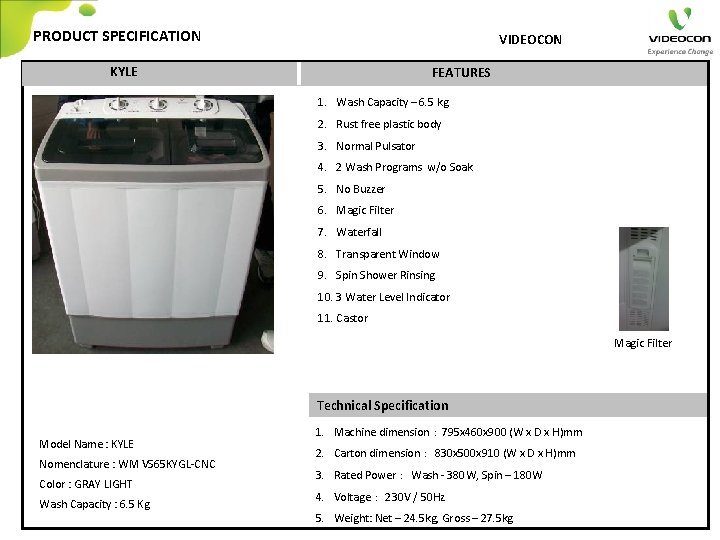 PRODUCT SPECIFICATION VIDEOCON KYLE FEATURES 1. Wash Capacity – 6. 5 kg 2. Rust