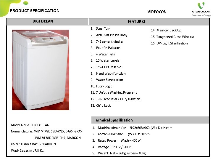 PRODUCT SPECIFICATION VIDEOCON DIGI OCEAN FEATURES 1. Steel Tub 14. Memory Back Up 2.