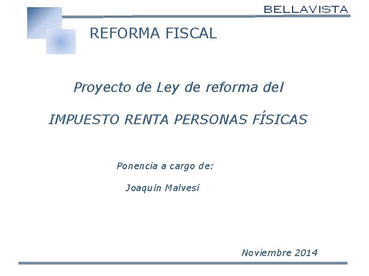 REFORMA FISCAL Proyecto de Ley de reforma del IMPUESTO RENTA PERSONAS FÍSICAS Ponencia a