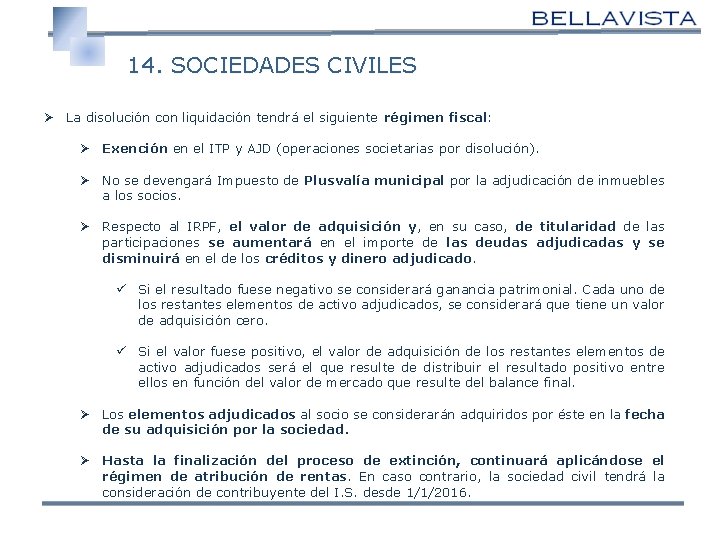  14. SOCIEDADES CIVILES Ø La disolución con liquidación tendrá el siguiente régimen fiscal: