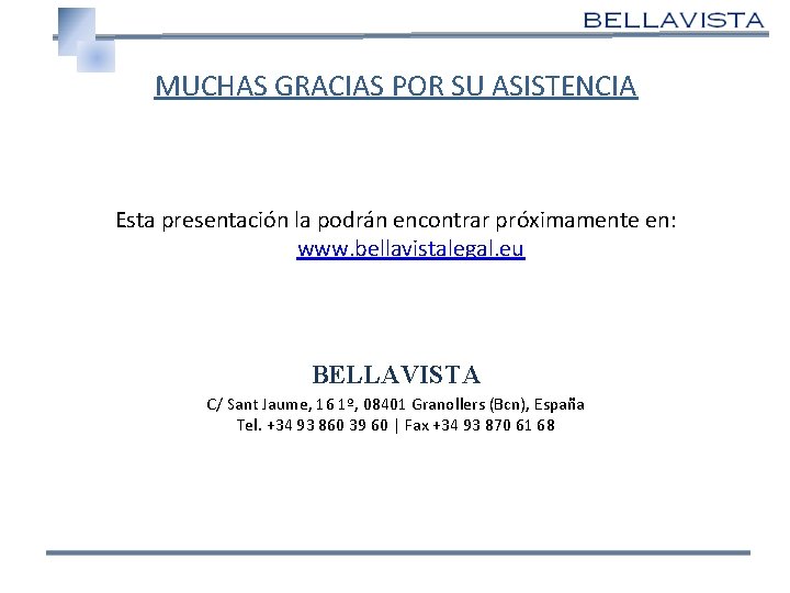 MUCHAS GRACIAS POR SU ASISTENCIA Esta presentación la podrán encontrar próximamente en: www. bellavistalegal.