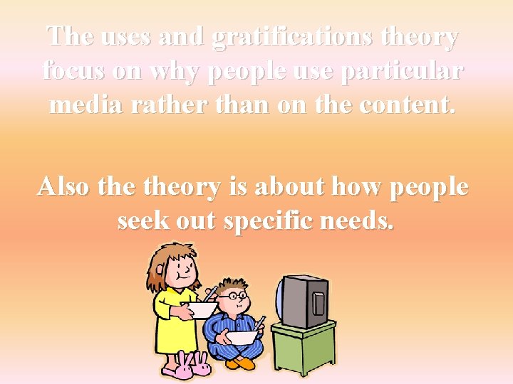 The uses and gratifications theory focus on why people use particular media rather than