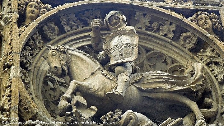 Barcelona Relief of Sant Jordi on the facade of the Palau de Generalitat in Barcelona Relief of Sant Jordi on the facade of the Palau de Generalitat in