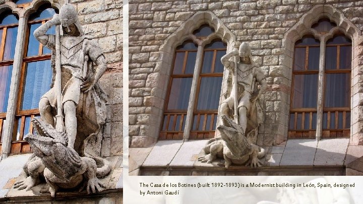 The Casa de los Botines (built 1892 -1893) is a Modernist building in León, The Casa de los Botines (built 1892 -1893) is a Modernist building in León,