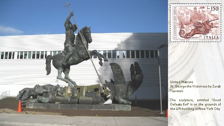 United Nations St. George the Victorious by Zurab Tsereteli The sculpture, entitled 'Good Defeats United Nations St. George the Victorious by Zurab Tsereteli The sculpture, entitled 'Good Defeats
