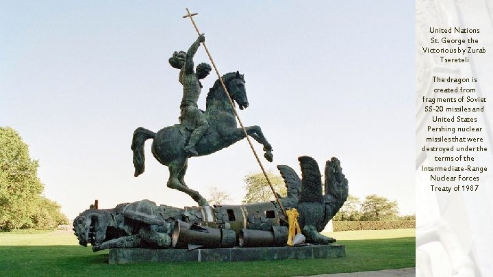United Nations St. George the Victorious by Zurab Tsereteli The dragon is created from United Nations St. George the Victorious by Zurab Tsereteli The dragon is created from