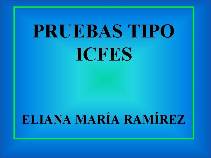 PRUEBAS TIPO ICFES ELIANA MARÍA RAMÍREZ 