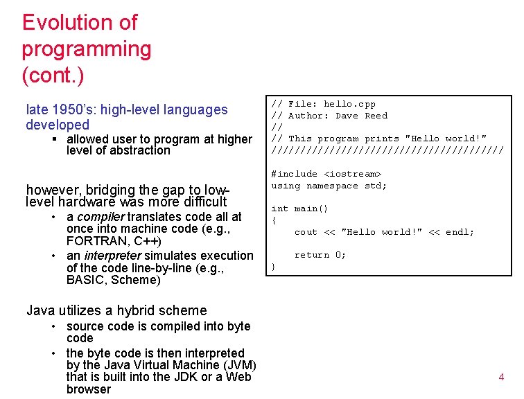 Evolution of programming (cont. ) late 1950’s: high-level languages developed § allowed user to