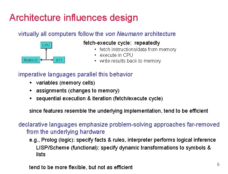 Architecture influences design virtually all computers follow the von Neumann architecture fetch-execute cycle: repeatedly