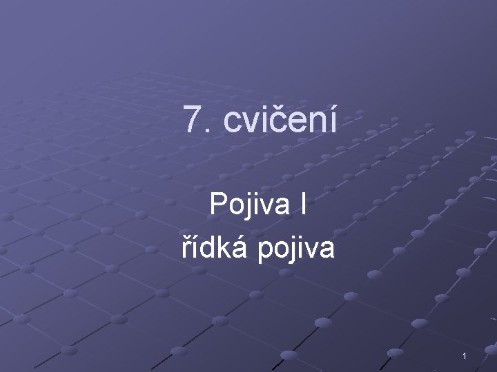 7. cvičení Pojiva I řídká pojiva 1 