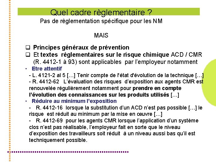 Quel cadre règlementaire ? Pas de règlementation spécifique pour les NM MAIS q Principes