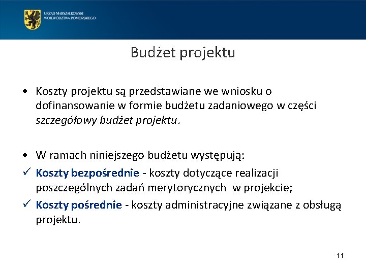Budżet projektu • Koszty projektu są przedstawiane we wniosku o dofinansowanie w formie budżetu