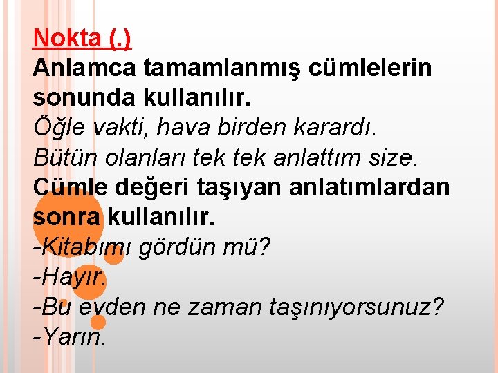 Nokta (. ) Anlamca tamamlanmış cümlelerin sonunda kullanılır. Öğle vakti, hava birden karardı. Bütün