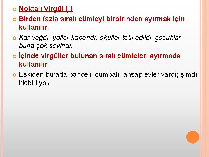 Noktalı Virgül (; ) Birden fazla sıralı cümleyi birbirinden ayırmak için kullanılır. Kar yağdı,