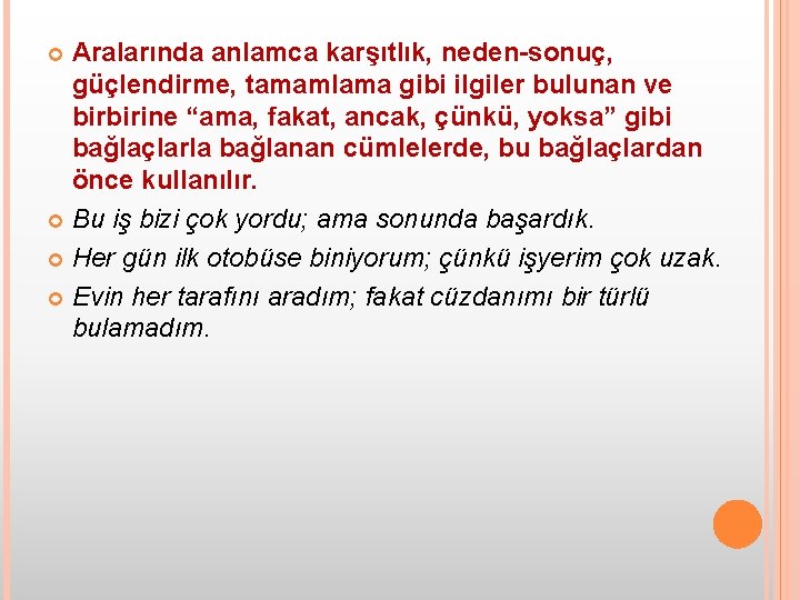 Aralarında anlamca karşıtlık, neden-sonuç, güçlendirme, tamamlama gibi ilgiler bulunan ve birbirine “ama, fakat, ancak,