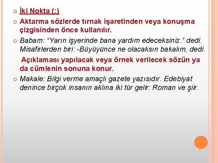 İki Nokta (: ) Aktarma sözlerde tırnak işaretinden veya konuşma çizgisinden önce kullanılır. Babam: