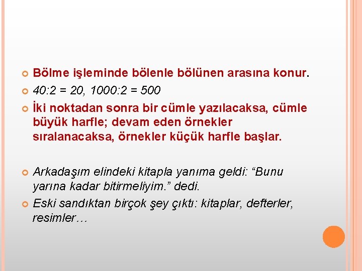 Bölme işleminde bölenle bölünen arasına konur. 40: 2 = 20, 1000: 2 = 500
