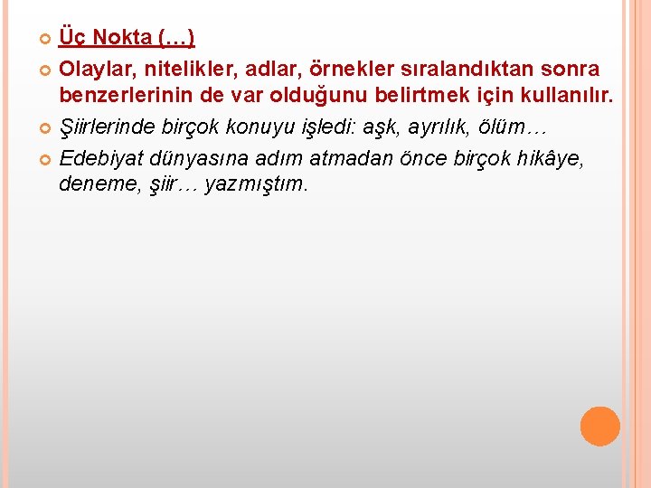 Üç Nokta (…) Olaylar, nitelikler, adlar, örnekler sıralandıktan sonra benzerlerinin de var olduğunu belirtmek