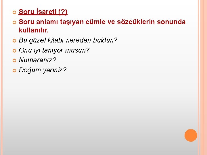 Soru İşareti (? ) Soru anlamı taşıyan cümle ve sözcüklerin sonunda kullanılır. Bu güzel