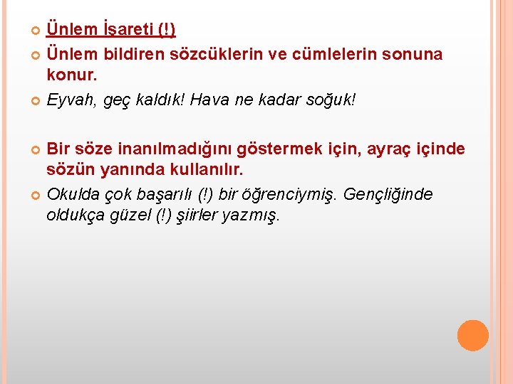 Ünlem İşareti (!) Ünlem bildiren sözcüklerin ve cümlelerin sonuna konur. Eyvah, geç kaldık! Hava