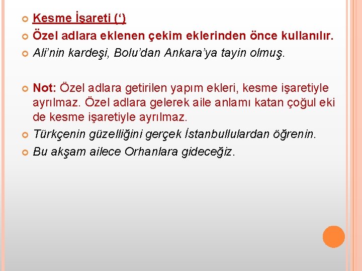 Kesme İşareti (‘) Özel adlara eklenen çekim eklerinden önce kullanılır. Ali’nin kardeşi, Bolu’dan Ankara’ya