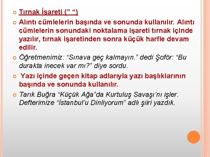 Tırnak İşareti (” “) Alıntı cümlelerin başında ve sonunda kullanılır. Alıntı cümlelerin sonundaki noktalama
