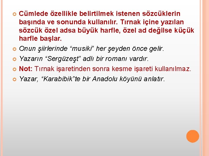Cümlede özellikle belirtilmek istenen sözcüklerin başında ve sonunda kullanılır. Tırnak içine yazılan sözcük özel