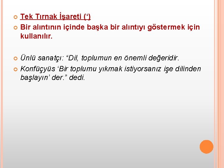 Tek Tırnak İşareti (‘) Bir alıntının içinde başka bir alıntıyı göstermek için kullanılır. Ünlü