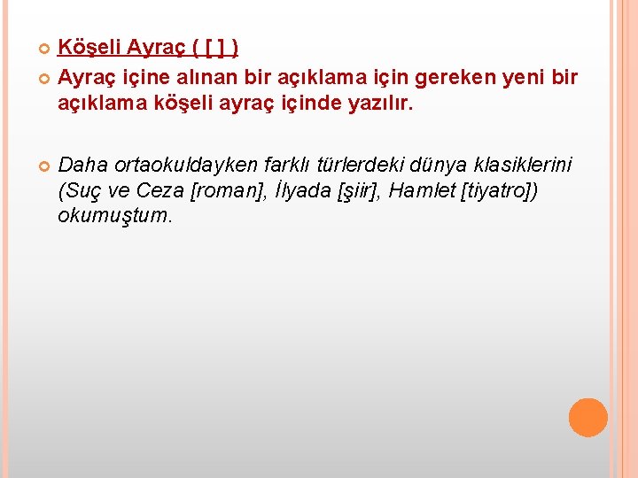 Köşeli Ayraç ( [ ] ) Ayraç içine alınan bir açıklama için gereken yeni